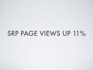 SRP PAGE VIEWS UP 11%
 