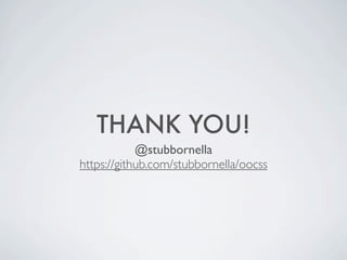 THANK YOU!
@stubbornella
https://github.com/stubbornella/oocss
 