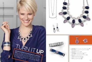 On Model: Class Act™ earrings (pg. 55), Cosmic Dust necklace, Violeta &
Deco Luxe bracelets, Ablaze ring (pg. 29) & Format bracelets (pg. 44)

A

B

D

C

G

TURN
IT UP

28

The r
ight j
ewel
game
ry do
. It c
es m
an b
these
ore t
e a l
han j
dazz
ot of
ust g
ling s
fabul
fun t
tyles
ous w
o we et you in t
, whi
hatev
hip e
ar, to
he fa
ch fe
er to
legan
shion
o. Ca
el a li
wn y
ce le
ttle d
se in
fresh
ou’re
t you
ownt
, con
point
in
step
own,
ﬁden
up yo . Their b
but lo :
t styl
old s
e.
ur ga
ok
parkl
me a
e and
nd st
ep o
ut wi
th

E

A. Shine Bright Total CZ wt. 0.03ct., 16-19" Necklace (35404) $28.
B. Raise the Bar™ Cut Crystals, 16-19" Necklace (33L69) $38.
Also in matte gold, pg. 13.
C. Cosmic Dust Pierced (24130) $32.
D. Cosmic Dust Cut Crystals & Resin, 16-21" Necklace
(34363) $168. As Hostess Bonus Item $40.
E. Deco Luxe Cut Crystals, Stretch Bracelet (14078) $88.
F. Violeta Stretch Bracelet available in
Small (03) & Medium (04) (14062) $58.
F

G. Ablaze 17-20" Necklace (35392) $44.
Ring, whole sizes 6-10 (64603) $48.
29

 