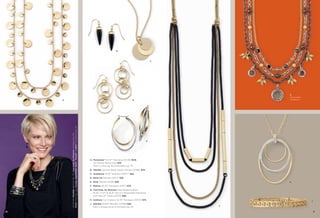 B

C

D

On Model: Smolder earrings (pg. 74), Cool Kidz, by Shannon necklace (pg. 31),
Dotty rings (pg. 20), Format, Nightshade, Delhi™, Manali™ & Adari™ bracelets (pg. 14)

A

30

G
Detachable
Necklaces

E

A. Panorama™ 34-37" Necklace (32L18) $128.
As Hostess Bonus Item $25.
Also in silver, pg. 65 & hematite, pg. 74.
B. Obelisk Genuine Black Agate, Pierced (23186) $34.
C. Sundancer 16-19" Necklace (35377) $52.
D. Shine On Pierced (23177) $36.
E. Rival Pierced (21136) $48.

H

F. Melissa 30-33" Necklace (34471) $78.
G. Cool Kidz, by Shannon Glass Beads & Resin,
16-19", 17-20" & 18-21" Set of 3 Detachable Necklaces
with Genius™ Clasp (34373) $88.
H. Contrary Cut Crystals, 32-35" Necklace (33372) $74.
J. Interlink Stretch Bracelet (13799) $38.
Also in antique silver & hematite, pg. 34.

J
F
31

 