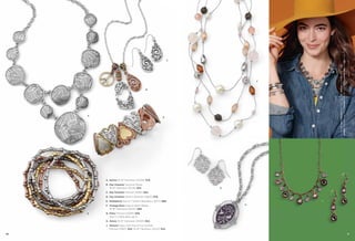 On Model: Pin Cushion earrings (pg. 78), Solace necklace (pg. 40),
Lattice bracelet (pg. 69), Format bracelet (pg. 44) & Lovely Day bracelet (pg. 20)

C

F

B

A

D

A. Solace 16-19" Necklace (35334) $78.
B. Day Dreamer Genuine Wood,
16-19" Necklace (31L96) $34.

G

C. Day Dreamer Pierced (22E61) $24.
D. Day Dreamer Stretch Bracelet (12B25) $78.
J

E. Multiplicity Set of 7 Stretch Bracelets (12077) $88.
F. Vintage Rose Glass & Resin Beads,
16-19" Necklace (32447) $58.
E

H

G. Diary Pierced (22284) $26.
Also in matte gold, pg. 5.
H. Aviary 16-19" Necklace (34335) $52.
J. Demure Glass Cat’s Eye & Cut Crystals,
Pierced (21807) $24. 16-19" Necklace (31L05) $32.

40

41

 
