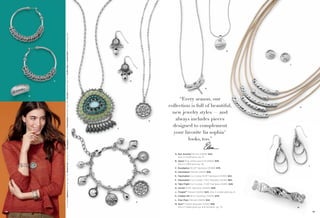 B

48

On Model: Balance earrings (pg. 78), Wound Up ring (pg. 47), Eucalyptus necklace & Fascination bracelet (pg. 48), Format bracelet (pg. 44), Invite Only & Cloud Nine™ bracelets (pg. 69)

A

H

J

D

G

E

C

“Every season, our
collection is full of beautiful,
new jewelry styles — and
always includes pieces
designed to complement
your favorite lia sophia®
looks, too.”

K

A. Run Around Pierced (23876) $42.
Also in matte gold, pg. 13.
B. Spool Ring, whole sizes 6-10 (65621) $58.
Also in matte gold, pg. 42.

L

C. Eucalyptus 30-33" Necklace (35369) $78.
D. Fascination Pierced (24123) $28.
E. Fascination Cut Crystal, 16-19" Necklace (34350) $42.
F. Fascination Cut Crystals, 7-8½" Bracelet (14034) $62.
G. Take Flight Cut Crystals, 17-20" Necklace (32461) $28.
H. Circlet 16-19" Necklace (34400) $28.
J. Forged™ Pierced (22242) $24. Also in matte gold, pg. 8.
K. Cobble Hill 18-21" Necklace (33374) $78.
F

L. Free Flyer Pierced (21899) $32.
M. Sync™ Stretch Bracelet (12780) $38.
Also in matte gold, pg. 8 & hematite, pg. 74.

M
49

 