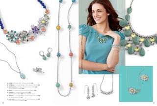 C

D

On Model: Class Act™ earrings (pg. 55), Circuit™ ring (pg. 7), Melodius necklace (pg. 85),
Escalator bracelets (pg. 57), Adari™, Manali™ & Delhi™ bracelets (pg. 6) & Crystalline™ bracelet (pg. 75)

B

F

A

A. Climb Cut Crystals, 16-19" Necklace (35336) $28.

G

B. Full Bloom Cut Crystals & Resin, 16-19" Necklace (33L73) $98.
C. Confectionary Cut Crystals & Resin, Pierced (21896) $28.
37-40" Necklace (33342) $78.
D. Witty Cut Crystals, Ring, whole sizes 5-10 (65652) $68.
E. Cumulus Cut Crystals, Pierced (23285) $26.
16-19" Necklace (32312) $44. Also in hematite, pg. 37.
F. Melodious Cut Crystals & Resin, 21-26" Necklace (33L30) $138.
As Hostess Bonus Item $30.

E

G. Lazy Daisy Cut Crystals & Resin, 16-19" Necklace (33L20) $48.
Ring, whole sizes 6-10 (64634) $58.
84

85

 
