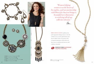 “Women helping
women is at the heart of
lia sophia, and our partnership
with Dress for Success brings a
beautiful new dimension
to realizing all of our
collective dreams.”

A

C

D

A. Memoir Cut Crystals, 7½" Bracelet (14006) $62.
B. Gilty Cut Crystals, Pierced (23891) $28.
C. Chained Cut Crystals, Pierced (23115) $24.

On Model: Obelisk earrings (pg. 30), Aragon necklace (pg. 86), Tendril ring (pg. 5) & Cityscape bracelets (pg. 39)

B

DRESS FOR SUCCESS IS a global not-forproﬁt organization helping women re-enter the
workforce. Every year, lia sophia donates more
than $3 million worth of our jewelry to this
exceptional organization so that each one of
their clients can walk into job interviews with
conﬁdence and polish.

Going Places. Going Strong.

D. Curio™ Cut Crystals & Resin, 17-20" Necklace (33N13) $98.
E. Aragon 30-33" Necklace (34352) $58.
86

E

Joyous Cut Crystals with Glass Pearls & Resin,
30-33" Necklace (35362) $98.
87

 