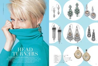 On Model: Slow Dance earrings (pg. 17)

A
B

C

F
E
D

HEAD
TURN E RS

We think style should be easy and fashion should have some fun.
And there isn’t a woman alive who wouldn’t feel a little lighter – and look
absolutely fabulous – in these head-turning, easy-to-wear earrings. They’re
comfortable enough to go from morning into night — which is key,
because you won’t ever want to take them off.
16

A. Affluent Cut Crystals, Pierced (24107) $38.
B. Slow Dance Pierced (23109) $48.
C. Opaline Cut Crystals & Resin, Pierced (22830) $58.
D. High Rise Genuine Hematite, Pierced (23178) $48.
E. Saville Row Cut Crystals & Resin, Pierced (22848) $58.
F. Spire Cut Crystals, Pierced (22139) $58.

G

G. Fan Fare Pierced (23117) $48.
17

 