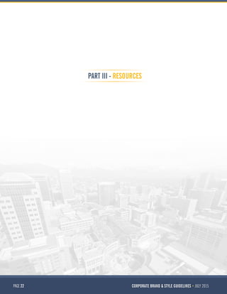 PAGE 22 CORPORATE BRAND & STYLE GUIDELINES JULY 2015
PART III - RESOURCES
 