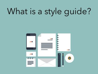 What is a style guide?
 
