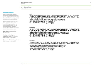 MSC style guide
3. Our identity 11
Logo positioning and spacing
Our logo and ecolabel can appear top left or right
or bottom left or right, allowing you to make the
best choice based on the design and cover image
used on your materials.
The clear space around our logo is half the height
of the oval shape within the logo, this can also be
used to position the logo.
Wherever possible our logos must not be used
centre aligned. If there are circumstances where
our logos can only work in a centred position,
e.g. business cards, small online thumbnails,
merchandise or display boards. These exceptions
must be agreed at the discretion of the MSC/MSCI
prior to using.
Clear space
Positioning
1/2 height
of oval
1/2 height
of oval
1/2 height
of oval
1/2
height
of oval
1/2 height
of oval
1/2 height
of oval
1/2
height
of oval
1/2 height
of oval
1/2 height
of oval
1/2 1/2
height
of oval
1/2 height
of oval
1/2 height
of oval
1/2
height
of oval
1/2
2. Language 3. Our identity 4. Typography 5. Colour 6. Design application 7. Imagery 8. Moving image 9. Tools and templates 10. Checklist
Contents
1. About MSC
 