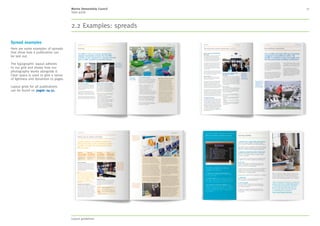 MSC style guide
5. Colour 21
Applying a colour panel
The instructions below are for professional design
programmes only.
Colour panel:
1.	 Place your full colour image
2.	Create a white panel where you want your colour
panel to be, see highlighted note on the right.
Then apply a 50% opacity effect to the white
panel. You can adjust this to suit once you have
applied the colour in Step 3
3.	Apply your chosen colour directly over the white
panel and apply the ‘multiply’ effect. If possible
choose a colour that coordinates with the image.
Now adjust the opacity of the white panel, this
will adjust the strength of your overlying colour
panel and should be adjusted based on the
lightness or darkness of your image and the
legibility of the text that will be applied on top
Full image:
1.	If you would like to use an image across a
whole page or a whole spread and still be
able to apply text over the top it’s best to
save your image in black and white
2.	Same as Step 2 above, apply a white panel
over your entire image and apply 50% opacity
3.	Now apply your chosen colour over the top
and apply the ‘multiply’ effect. Then adjust
the opacity of the white panel underneath
For examples in use, see Section 6.
Colour panel – Portrait
Full image
1.
1.
2.
2. 3.
3.
Showing 1/3 of height (min)Showing 1/2 of height (max)
Colour panel – Landscape
Showing 1/2 of width (set position) Showing 1/2 of height (set position)
Portrait – colour panels can be
placed top or bottom and should
be no less than a third of the
height and no more than half.
Landscape – colour panels can be
placed top or bottom, plus left or
right but should only be half the
height or width.
NOTE
2. Language 3. Our identity 4. Typography 5. Colour 6. Design application 7. Imagery 8. Moving image 9. Tools and templates 10. Checklist
Contents
1. About MSC
 