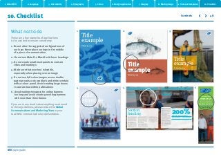MSC style guide
10. Checklist 48
These are a few examples of applications
to be avoided to ensure consistency.
1. Do not alter the suggested configurations of
our logo. Never place our logo in the middle
of a piece of communication
2. Do not use Meta Pro Black for titles or headings
3. Do not create small inset panels to contain
titles and headings
4. Make sure that your text is legible,
especially when placing over an image
5. Do not use full colour images across double
page spreads, only use black and white overlaid
with a colour panel. Avoid creating large boxes
to contain text within publications
6. Avoid making messages for online banners
too long and avoid creating scrolling banners
with more than three frames
If you are in any doubt about anything mentioned
in these guidelines, please contact the Global
Communications and Marketing Team or your
local MSC communications representative.
Title
example
Subheading copy
Title
example
Subheading copy
Title
example
Subheading copy
Title
example
Subheading copy
200%
Over
growth in emerging markets
The story of sustainable seafood is being told
through creative events, displays, social media
campaigns and other public awareness activities.
Through this extension of their commitment our
partners, working together with MSC, are
helping consumers understand the need to
make sustainable choices, which means millions
of people who enjoy seafood have the
opportunity to become part of the solution.
Colleges and universities embrace the
MSC learning opportunity
When the University of California, Berkeley
became the first public university in the U.S. to
become MSC certified, it not only made an
impact on the supply chain and fisheries, it
made a huge impression on 30,000 students
and faculty it serves each day at its campus
dining facilities. Now at 186 MSC-certified
campuses around the world the next generation is
learning the critical importance
Lorem ipsum dolor sit
Section
heading
Lorem ipsum dolor sit amet,
consectetur adipiscing elit, sed
do eiusmod tempor incididunt ut
labore et dolore magna aliqua. Ut
enim ad minim veniam, quis
nostrud exercitation.
Lorem ipsum dolor sit amet,
consectetur adipiscing elit
of responsible ocean stewardship. The MSC has
partnered with more than a dozen universities in
North America, the National Association of
College and University Food Service in the U.S.,
the University Caterers Organisation in the UK,
Kyoritsu Women’s University and Kyoto University
in Japan, 11 universities in Germany, 24 in
Austria, and individual educational institutions
worldwide to provide an effective way to meet
their sustainability goals and turn their dining
halls into real life classrooms.
Rio 2016 partners with MSC
In December 2013, the Rio 2016 Organising
Committee for the Olympic and Paralympic
Games announced a comprehensive agreement
to promote MSC-certified seafood at the 2016
Rio Games as part of their goal to minimise
adverse effects on and maximise benefits to the
environment, promote sustainable development,
“We have been selling incredibly
well. Our products sold out during
the campaign. We look forward
to next year’s campaign!”
Pär Kadziolka, Managing Director of Scandinavia
at Royal Greenland, one of five companies
sponsoring the Swedish marketing campaign
The story of sustainable seafood is being told
through creative events, displays, social media
campaigns and other public awareness activities.
Through this extension of their commitment our
partners, working together with MSC, are
helping consumers understand the need to
make sustainable choices, which means millions
of people who enjoy seafood have the
opportunity to become part of the solution.
Colleges and universities embrace the
MSC learning opportunity
When the University of California, Berkeley
became the first public university in the U.S.
to become MSC certified, it not only made
an impact on the supply chain and fisheries,
it made a huge impression on 30,000 students
and faculty it serves each day at its campus
dining facilities. Now at 186 MSC-certified
campuses around the world the next generation
is learning the critical importance
of responsible ocean stewardship. The MSC has
partnered with more than a dozen universities in
North America, the National Association of
College and University Food Service in the U.S.,
the University Caterers Organisation in the UK,
Kyoritsu Women’s University and Kyoto University
in Japan, 11 universities in Germany, 24 in
Austria, and individual educational institutions
worldwide to provide an effective way to meet
their sustainability goals and turn their dining
halls into real life classrooms.
Marine Stewardship Council
Annual Report 2013/14
2 Marine Stewardship Council
Annual Report 2013/14
3
and raise public awareness and action
regarding environmental protection. This
landmark announcement means that seafood
served in more than 14 million meals over 27
days at the Games will be MSC certified as
sustainable for wild caught offerings. The
Olympic and Paralympic Games’ catering is
described as the largest peacetime catering
operation in the world. Their seafood
commitment will also include ASC certification
for seafood from aquaculture.
Lorem ipsum dolor sit amet, consectetur
adipiscing elit, sed do eiusmod tempor
incididunt ut labore et dolore magna aliqua.
Lorem ipsum dolor sit amet, consectetur
adipiscing elit, sed do eiusmod tempor
incididunt ut labore et dolore magna aliqua.
1. 2. 3.
4. 5. 6.
‘We’re committed to
safeguarding the
world’s oceans for
future generations,
hook,line and sinker’
Lorem ipsum dolor sit
amet, consectetur
What not to do
2. Language 3. Our identity 4. Typography 5. Colour 6. Design application 7. Imagery 8. Moving image 9. Tools and templates 10. Checklist
Contents
1. About MSC
 