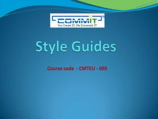 Style Guides Course code  - CMTEU - 003 