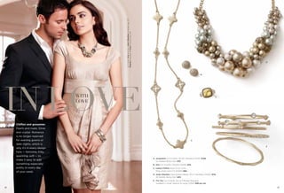 On Model: Aria earrings, Jody’s Baubles necklace (pg. 27),
                                       Regalia bracelets & Crave ring set (pg. 64)
                                                                                                                                                                           D




                                                                                                                                                       B




IN LOVE
     Chiffon and gossamer.
                                WITH
                                LOVE
                                                                                                                                                                       C




     Pearls and roses. Silver
     and crystal. Romance
     is no longer reserved
     for evening gowns or                                                                                                                    A

     date nights, which is
                                                                                                                                                                           E
     why it’s in every design
     here — feminine, frilly,
     sparkling, soft — to
                                                                                                    A. Jacqueline Cut Crystals, 40-43" Necklace (33331) $138.
     make it easy to add                                                                               As Hostess Bonus Item $35.
     something especially                                                                           B. Aria Cut Crystals, Pierced (23226) $34.
     pretty to every day                                                                            C. Lemon Chiffon Total CZ wt. 6.7ct.,
     of your week.                                                                                     Ring, whole sizes 5-11 (6C661) $88.
                                                                                                    D. Jody’s Baubles Glass & Resin Beads, 18-21" Necklace (34323) $118.
                                                                                                       As Hostess Bonus Item $20.
                                                                                                    E. For You Cut Crystals, Set of 5 Bangle Bracelets
                                                                                                       available in Small, Medium & Large (13769) $98 per set.

26                                                                                                                                                                             27
 