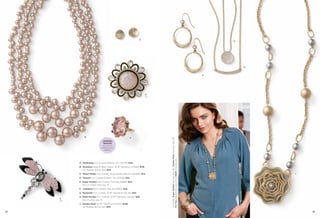 E
                                                                                                                                                                  G




                                                                                                                                                                      H



                                                                                                                                                              F




                                                                             D
                                                                             Pin




                B




                                                                                   On Model: Sugar Dusted earrings (pg. 28), Garden Rose necklace (pg. 29),
                                                              C
                                  celebrity
                                   favorite
                                   see more at
                                 liasophia.com/
                                     celebrity




                                                                                   For You bracelet sets (pg. 27) & Adrift ring (pg. 22)
           A. Glitterbug Cut Crystals & Resin, Pin (52548) $48.
           B. Rosedust Glass & Resin Pearls, 16-19" Necklace (33499) $118.
              As Hostess Bonus Item $20.
           C. Peach Melba Cut Crystals, Ring, whole sizes 5-11 (64676) $74.                                                                                               J

           D. Parasol Cut Crystals & Resin, Pin (52506) $52.
           E. Sugar Dusted Cut Crystals, Pierced (22886) $34.
              Also in matte silver, pg. 37.
           F. Collateral Cut Crystals, Pierced (23212) $28.
           G. Nonpareil Cut Crystals, 16-19" Necklace (32L46) $44.
           H. Raise the Bar Cut Crystals, 16-19" Necklace (32L66) $38.
     A
     Pin
              Also in silver, pg. 17.
           J. Garden Rose 34-37" Necklace (34334) $128.
              As Hostess Bonus Item $35.

28                                                                                                                                                                            29
 