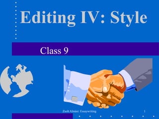 Zsolt Almási: Essaywriting 1
Editing IV: Style
Class 9
 