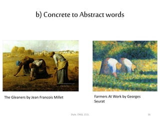 b) Concreteto Abstractwords
Style. ENGL 151L 16
The Gleaners by Jean Francois Millet Farmers At Work by Georges
Seurat
 