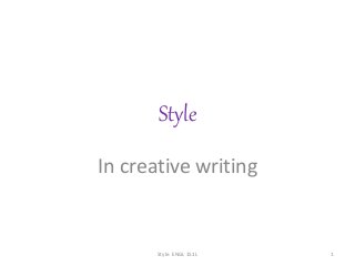 Style
In creative writing
Style. ENGL 151L 1
 
