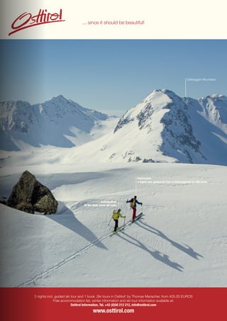 ⁄ LIFESTYLEHOTELS.NET ⁄ ⁄ 15
3 nights incl. guided ski tour and 1 book ‚Ski tours in Osttirol‘ by Thomas Mariacher, from 405.00 EUROS
Free accommodation list, winter information and ski tour information available at:
Osttirol Information, Tel. +43 (0)50 212 212, info@osttirol.com
Foto:Marmot
... since it should be beautiful!
Impressive!
3 nights incl. guided ski tour in Defereggental for 405 Euros.
Anticipation!
Of the deep snow ski runs.
Defereggen Mountains
 
