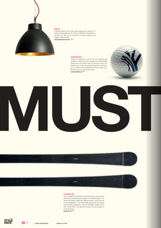 20 ⁄ ⁄ LIFESTYLEHOTELS.NET ⁄		 / ISSUE NO
04 / 2015 /
BISHOP
A genuine classic of the modern age! Inspired by the design of in-
dustrial building lighting in the 1930s, the BISHOP is presented in a
concrete look. But due to the special composite material it only
weighs a fraction of that.
www.weverducre.com STOP
FONTANA GOLF
Fontana is regarded as one of the most beautiful golf
facilities in Austria and has already been distinguished
several times as Austria’s best 18-hole golf course. The
facility, which is only a few minutes away from Vienna by
car, is Austria’s venue candidate for the 2022 Ryder Cup.
But even now you can play the course.
www.fontana.at STOP
ZAI SPADA SKI
The zai spada with the granite core guarantees an extra smooth
ride and the most advanced damping. The striated surface – the
result of innovative coating with cellulose acetate – gives every ski
an unmistakable look. The universal field of application is as unique
as the outward appearance. The ski is available in lengths of 155,
166, 174 and 188 cm, for beginners and pros, for use in powder or
on the ski slope.
www.zai.ch STOP
 