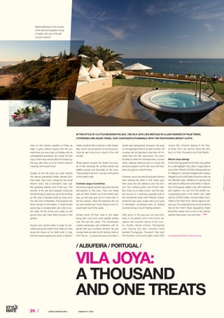 24 ⁄ ⁄ LIFESTYLEHOTELS.NET ⁄		 / ISSUE NO
01 / 2016 /
VILA JOYA:
A THOUSAND
AND ONE TREATS
IN THE STYLE OF A LITTLE MOORISH PALACE, THE VILA JOYA LIES NESTLED IN A LUSH GARDEN OF PALM TREES, 	
CYPRESSES AND AGAVE TREES, THAT CONTRASTS STUNNINGLY WITH THE PROTRUDING BRIGHT CLIFFS.
Here on the natural coastline of Praia da
Galé, it goes without saying that the sun
welcomes you every day on holiday with its
unforgettable spectacle. As a result, the Vila
Joya, which was named after its hostess by
the way, also lives up to its name’s second
meaning: the house of joy!
Guests at the Vila Joya can even admire
the natural spectacles totally relaxed from
their beds. Each room, except for the small
driver’s room, has a wonderful view over
the sparkling Atlantic and of the sun. The
sounds of the sea and seagulls crying are
the first things to wake you up in the morning
as Vila Joya is situated quite far away from
the next town of Albufeira. The property has
direct access to the beach, a small private
sandy bay is revealed after just a few minu-
tes’ walk. All the rooms and suites on the
ground floor also have direct access to the
garden.
Anyone who would prefer to walk for kilo-
metres along the beach from Galé can hike
along the dunes on an idyllic path or play
with the waves lapping the shore. It doesn’t
/ ALBUFEIRA / PORTUGAL /
matter whether this is before or after break-
fast, which can be served on the terrace al-
most all year round as a result of the mild
climate.
While guests escape the hustle and bus­
tle of their everyday life, all their wishes are
fulfilled quickly and discreetly at Vila Joya.
“Personalised service” is all part and parcel
of the hotel’s style.
A whole range of activities
Numerous regular guests value this informal
atmosphere at Vila Joya. They can totally
chill out here, freshen up in the hotel’s own
spa, go and play golf, surf or horse ride. In
the low season, when the beaches are not
as overcrowded yet, horse riding is even al-
lowed right next to the water.
Surfers show off their skills in the water
along with more and more paddle surfers
over the last few years. The picturesque
coastal landscape and hinterland with its
gentle hills and countless almond, fig and
orange trees are also worth taking a look at
from the air – a parachute jump provides a
whole new perspective! However, this area
is unimaginable without its golf courses. 36
courses can be reached in less than 45 mi-
nutes from the Vila Joya alone. You won’t
be able to resist the championship courses
within walking distance and of course the
personal support at the Vila Joya Golf Aca-
demy by golf pro José Ferreira.
However, sport can also be enjoyed without
even leaving the hotel: in Vila Joya’s gym
with views into the distance over the hori-
zon. Two outdoor pools, one of them hea-
ted, invite you to take a swim, and the hea-
ted Jacuzzi is a warming opposite pole to
the sometimes quite fresh Atlantic breeze.
Inside the spa, every single cell in your body
is stimulated, sometimes even by healing
sounds during a sound healing session.
After sport or the spa you can rest brilli-
antly in the garden and in the rooms de­
signed with accents typical of the coun-
try. Subtle natural colours, Portuguese
cork flooring but also colourful hand
painted Portuguese “Azulejos” tiles give
the fourteen rooms and eight suites their
unique flair. Anyone staying in the Roy-
al Suite 1001 can almost relive the fairy
story of One Thousand and One Nights.
World-class dining!
In the evening guests at the Vila Joya gather
for a real highlight: they dine in regal style at
one of the “World’s 50 Best Restaurants by
S. Pellegrion” and are indulged with culinary
delights by the chef Dieter Koschina with his
two Michelin stars. Whether it’s guinea fowl
with black truffles and artichokes or Bacal-
hau (Portuguese salted cod) with beetroot
and yoghurt, you can find the perfect ac-
companying wine in the hotel’s own cellar
with its 12,000 bottles. Arnaud Vallet, Som-
melier of the Year 2012, will be happy to ad-
vise you. It’s a special honour to be invited to
dine at the Chef’s Table. Apparently, Dieter
Koschina reveals one or two of his culinary
secrets there every now and then ... STOP
www.lifestylehotels.net/en/vila-joya
Rather listening to the sounds
of the sea and seagulls crying
or better visit one of 36 golf
courses nearby?
Photos: Vila Joya
 