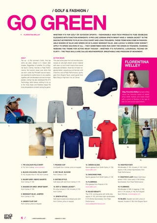 6 ⁄ ⁄ LIFESTYLEHOTELS.NET ⁄		 / ISSUE NO
01 / 2016 /
GOLF
Tee up – is the summer’s motto. And tee
shirts are plain, striped or in classic dark
shades. Regardless of whether it’s at Bog-
ner Sport, Colmar, Hermès or Peak Perfor-
mance, the function piqué polo shirts that
are worn under the Primaloft second layers,
are essential for performance in any weather
together with windbreakers and second layer
jackets. Colmar has also developed the 37.5
Technology, which allows clothing to dry up
to five times faster and therefore keeps the
body temperature constant during the game.
WHETHER IT’S FOR GOLF OR OUTDOOR SPORTS – FASHIONABLE HIGH-TECH PRODUCTS FUSE SEAMLESS
ELEGANCE WITH FUNCTION NOWADAYS. A PRO LIKE JORDAN SPIETH MIGHT HAVE A “GREEN JACKET” IN THE
BAG BUT HE PREFERS TO PLAY IN A POLO SHIRT AND LONG TROUSERS. THESE ITEMS NOW COME IN FASHION­
ABLE SHADES OF BLUE AND GREEN OR IN CLASSIC MIDNIGHT BLUE. AND LUCKILY A DRESS CODE DOESN’T
APPLY TO SPEED GOLFERS AT ALL – THEY SOMETIMES EVEN RUN OVER THE GREEN IN TRAINERS. RUNNING
REMAINS THE THEME FOR ACTIVE WEAR THOUGH – WHETHER IT’S FUTURISTIC, LUXURIOUS, TECHNO OR
FLIRTY – THE TRUE SKILLS ARE CALLED WEATHERPROOF, BREATHABLE AND FREEDOM OF MOVEMENT.
/ GOLF  FASHION /
GO GREEN
1.
R FLORENTINA WELLEY
Mag. Florentina Welley has been writing
about her favourite topics at freizeit
since 2006: fashion and travel mixed
with a pinch of lifestyle in the age of
web 2.0 and social responsibility.
FLORENTINA
WELLEY
ACTIVE WEAR
This year active wear from all manufacturers
reveals an ultra light stretch woven material
with laser cut and mesh inserts that ensure
adequate ventilation. Style has not been ne-
glected either: casual luxury at Hermès, a bit
of techno club at Peak Performance, sporty
glam from Bogner Sport, avant-garde from
Björn Borg or high-tech chic at Colmar.
1. TRI-COLOUR POLO SHIRT
€ 119, from Colmar, www.colmar.it
2. BLOCK COLOURS. POLO SHIRT
€ 119, trousers from € 149, from Colmar
3. SILVER GREY. MEN’S SHORTS
from Colmar, € 125
4. SHADES OF GREY. WRAP SKIRT
from Colmar, € 129
5. MIDNIGHT BLUE. JUMPER
from Colmar, € 109
6. UNISEX FLAP CAP
from Colmar, price on request
7. PEAKED CAP
à la Spieth from Colmar, price on request
8. SKY BLUE. BLOUSE
from Colmar, € 109
9. SIXTIES STYLE.
Golf dress with skirt from Colmar, € 175
10. NOT A “GREEN JACKET”.
Bi-colour jumper, € 109, trousers, € 155
from Colmar
11. SPIETH STYLE.
Dark blue trousers and striped polo shirt
from Colmar, price on request
12. GREEN GLASS.
Sports glasses from Smith Optics, € 139,
www.safilo.com
13. SHOCKING PINK.
Sports glasses from Smith Optics, € 139
14. FLAMINGO.
Pink glasses from Polaroid, € 55
www.safilo.com
15. BLACK BEAUTY.
Top, € 55, running pants with white strip
approx. € 135, pink black light wind­breaker,
€ 210 (Active Sportswear), from Peak
Performance
www.peakperformance.com
16. HIGHTECH BOY.
Windbreaker, € 160, trousers, € 125, t-shirt
approx. € 80, (Urban Sportswear), from
Peak Performance
17. HIGHTECH LADY. Black Gold Glow
jacket, € 300, Union pant, € 160 (Urban
Sportswear), from Peak Performance
18. FLAMINGO.
Windbreaker, € 599, ¾ leggings, € 189,
shirt, € 179, shorts, € 149, from Bogner
Sport Woman, www.bogner.com
19. BLUES. Sweater and shirt, price on
request, trousers € 199, from Bogner Sport
2.
3.
4.
5.
6.
7.
8.
11.
10.
9.
 