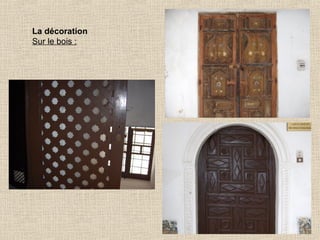 La décoration
Sur le bois :

 