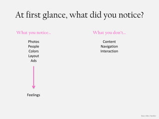 At first glance, what did you notice?
What you notice…      What you don’t…

     Photos                Content
     People              Navigation
     Colors              Interaction
     Layout
      Ads




    Feelings




                                        Booz | Allen | Hamilton
 