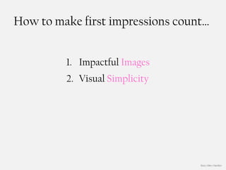 How to make first impressions count…


         1. Impactful Images
         2. Visual Simplicity




                                  Booz | Allen | Hamilton
 