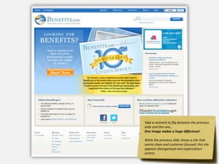 Take a moment to flip between the previous
slide and this one…
One image makes a huge difference!

While the previous slide shows a site that
seems clean and customer-focused, this site
appears disorganized and organization-
centric.
                                 Booz | Allen | Hamilton
 