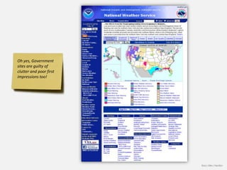 Oh yes, Government
sites are guilty of
clutter and poor first
impressions too!




                         Booz | Allen | Hamilton
 