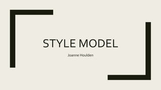 STYLE MODEL
Joanne Houlden
 