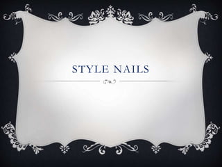 STYLE NAILS
 