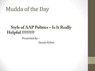 Mudda of the Day

Presented By –
Saurav Kishor

 