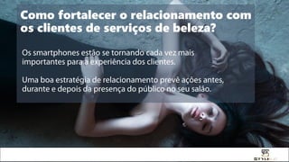 Como fortalecer o relacionamento com
os clientes de serviços de beleza?