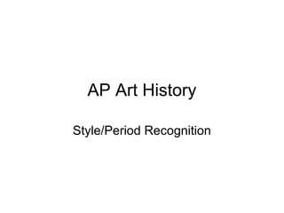 AP Art History
Style/Period Recognition
 