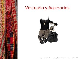 Vestuario y Accesorios 
Imágenes en wikimediacommons.org (The Brandery summer and winter edition 2010) 
