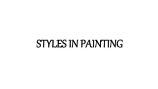 STYLES IN PAINTING
 