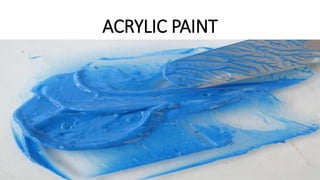 ACRYLIC PAINT
 