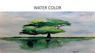 WATER COLOR
 