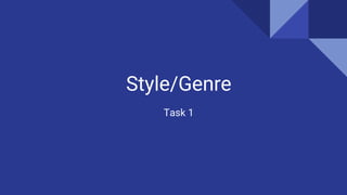 Style/Genre
Task 1
 