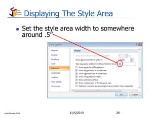 Leslie Munday 2009
Displaying The Style Area
 Set the style area width to somewhere
around .5”
11/5/2019 28
 