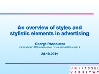 An overview of styles and stylistic elements in advertising  George Rossolatos ( [email_address] ,  www.grossolatos.com  ) 24-10-2011 