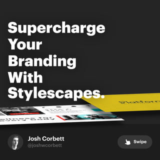 @joshwcorbett
Josh Corbett Swipe
Supercharge
Your
Branding
With
Stylescapes.
 