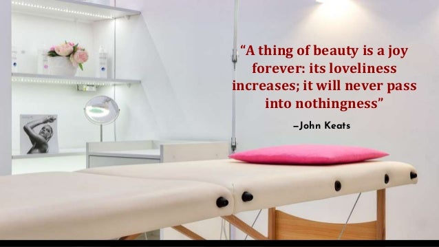 —John Keats
“A thing of beauty is a joy
forever: its loveliness
increases; it will never pass
into nothingness”
 