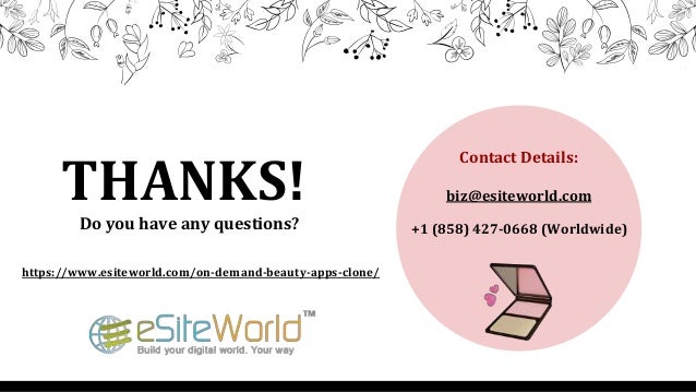 CREDITS: This presentation
template was created by Slidesgo,
including icons by Flaticon, and
infographics & images by Freepik
THANKS! biz@esiteworld.com
Do you have any questions? +1 (858) 427-0668 (Worldwide)
https://www.esiteworld.com/on-demand-beauty-apps-clone/
Contact Details:
 