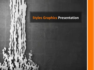 Styles Graphics Presentation
 