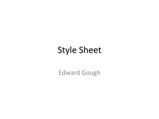 Style Sheet

Edward Gough
 
