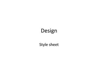Design

Style sheet
 