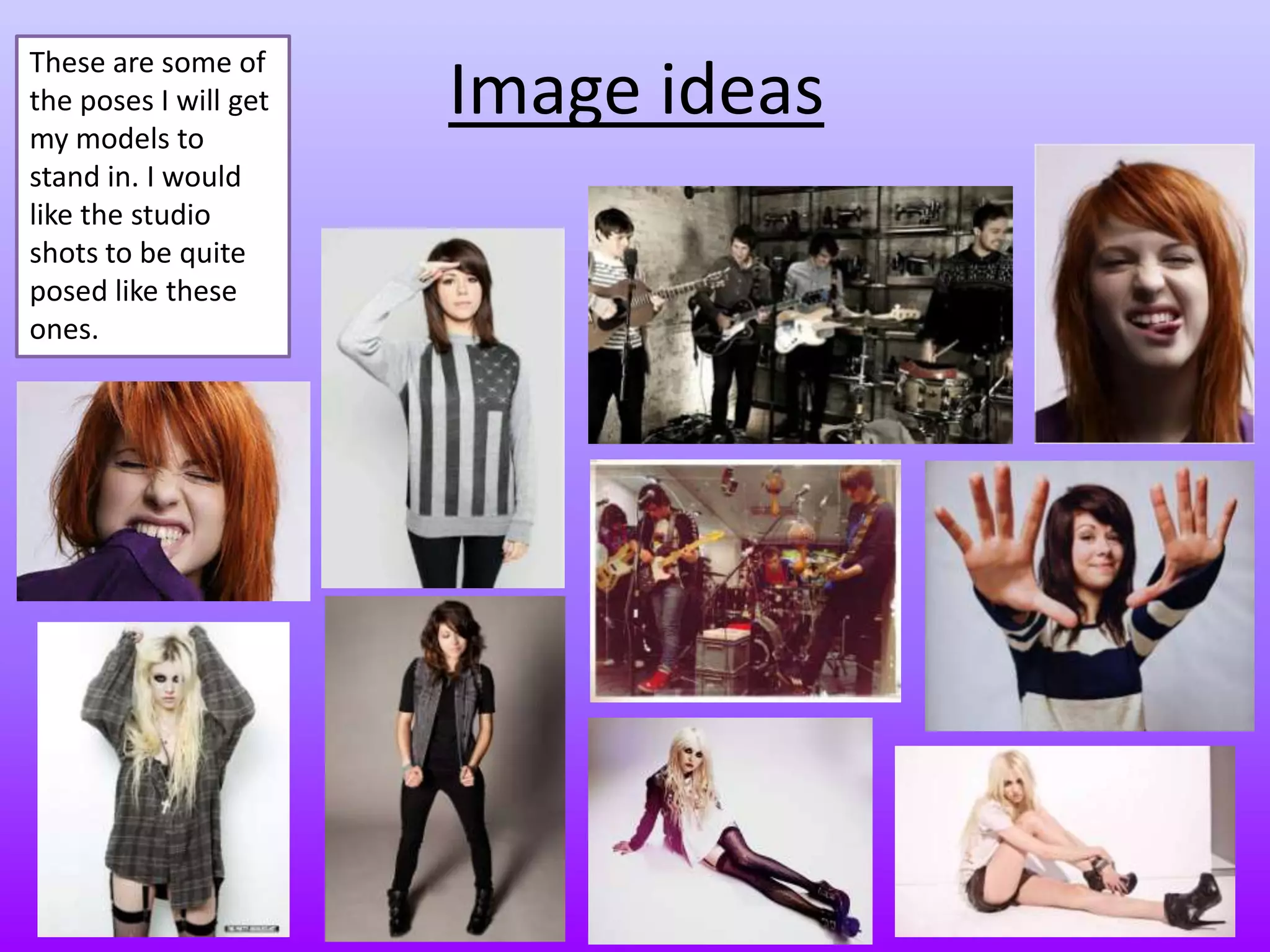 Image ideas
These are some of
the poses I will get
my models to
stand in. I would
like the studio
shots to be quite
posed like these
ones.