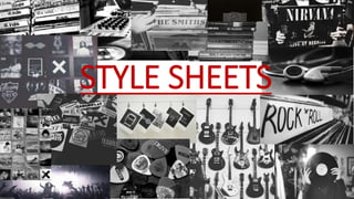 STYLE SHEETS
 