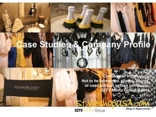 Case Studies & Company Profile


                          Confidential Information:
              Not to be forwarded, copied, altered,
               or used without written pemission.
                         SZTV Media Group © 2011
 